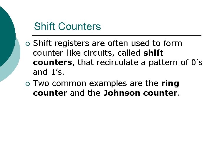 Shift Counters ¡ ¡ Shift registers are often used to form counter-like circuits, called