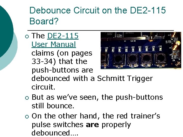 Debounce Circuit on the DE 2 -115 Board? ¡ ¡ ¡ The DE 2