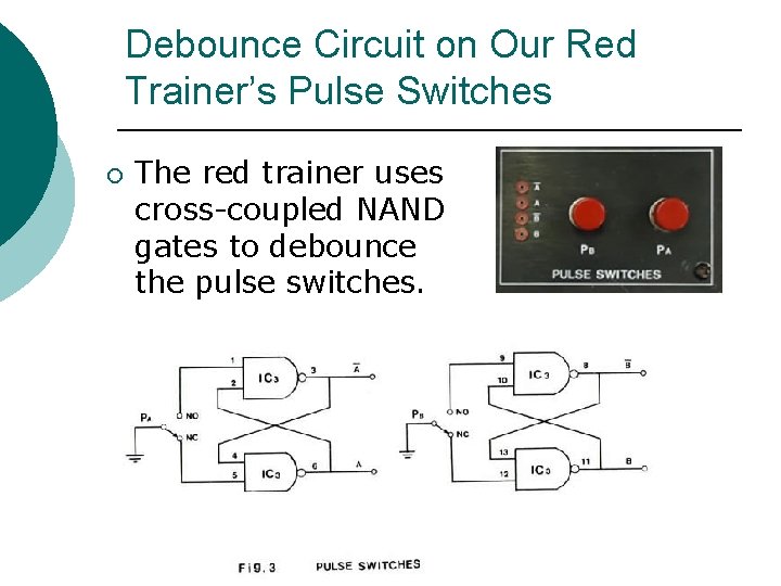 Debounce Circuit on Our Red Trainer’s Pulse Switches ¡ The red trainer uses cross-coupled