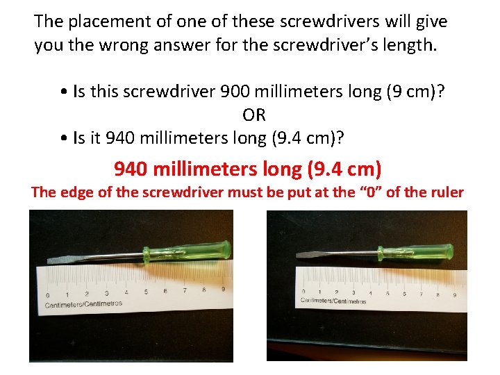 The placement of one of these screwdrivers will give you the wrong answer for