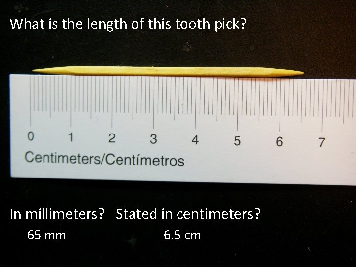 What is the length of this tooth pick? In millimeters? Stated in centimeters? 65