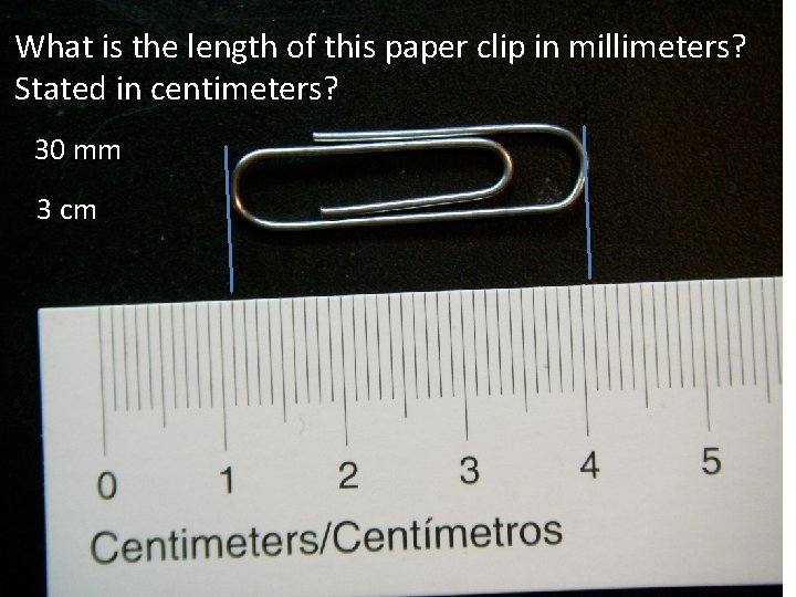 What is the length of this paper clip in millimeters? Stated in centimeters? 30