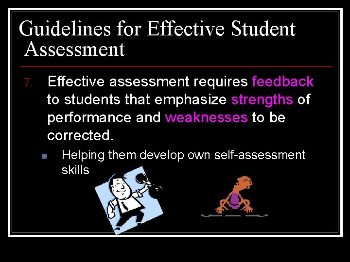 Guidelines for Effective Student Assessment 7. Effective assessment requires feedback to students that emphasize
