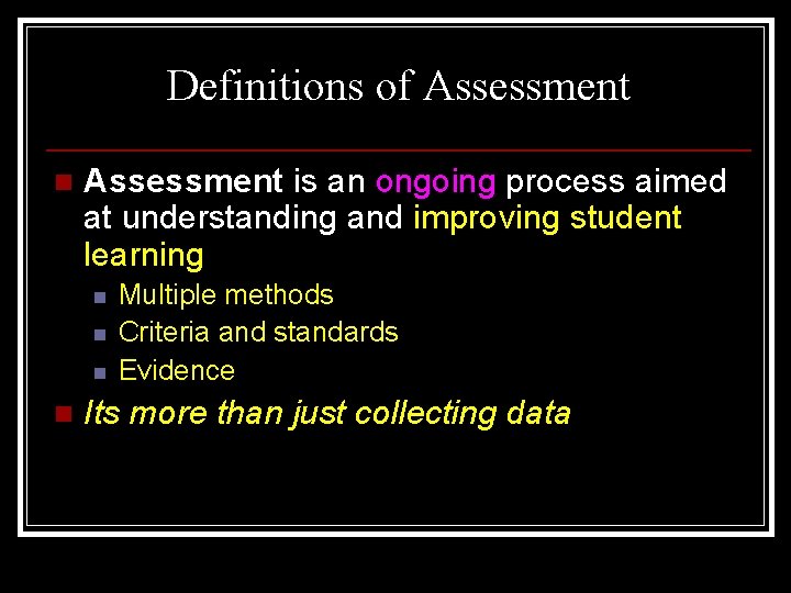 Definitions of Assessment n Assessment is an ongoing process aimed at understanding and improving