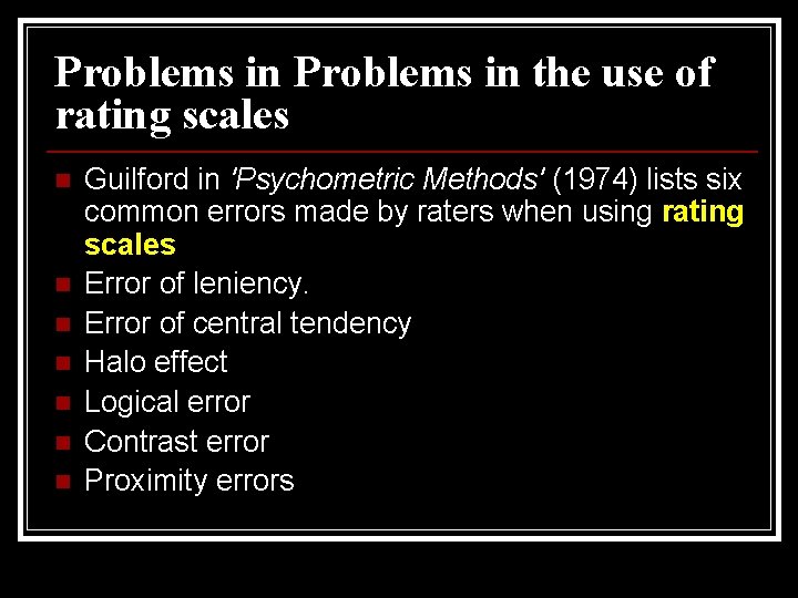 Problems in the use of rating scales n n n n Guilford in 'Psychometric