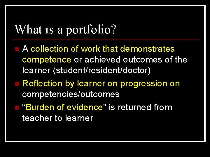 What is a portfolio? A collection of work that demonstrates competence or achieved outcomes