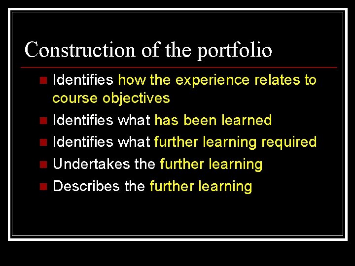 Construction of the portfolio Identifies how the experience relates to course objectives n Identifies