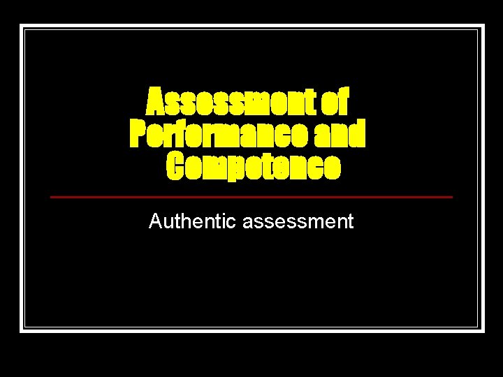 Assessment of Performance and Competence Authentic assessment 