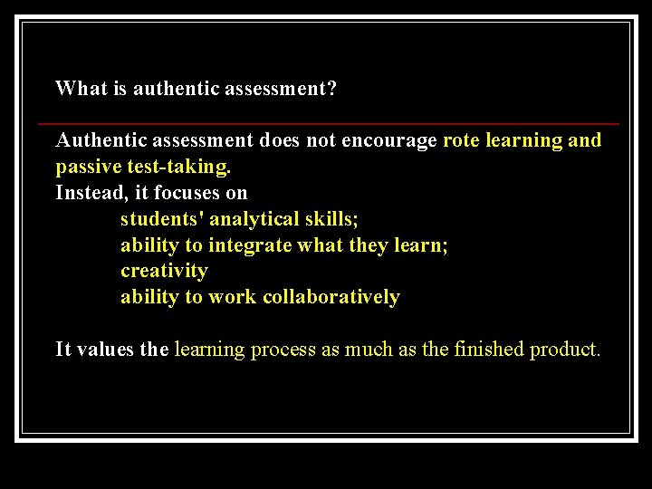 What is authentic assessment? Authentic assessment does not encourage rote learning and passive test-taking.