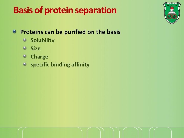Basis of protein separation Proteins can be purified on the basis Solubility Size Charge Basis of protein separation Proteins can be purified on the basis Solubility Size Charge