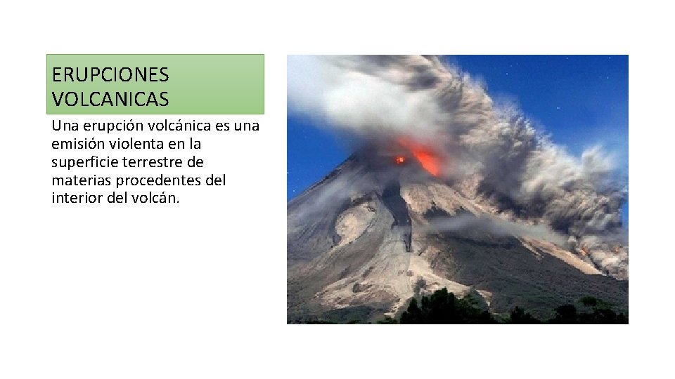 ERUPCIONES VOLCANICAS Una erupción volcánica es una emisión violenta en la superficie terrestre de