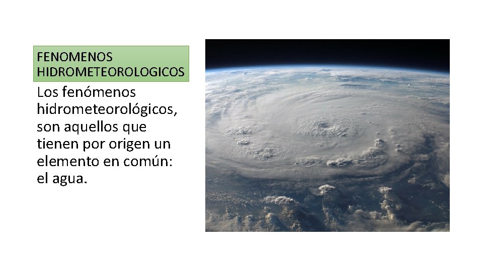 FENOMENOS HIDROMETEOROLOGICOS Los fenómenos hidrometeorológicos, son aquellos que tienen por origen un elemento en