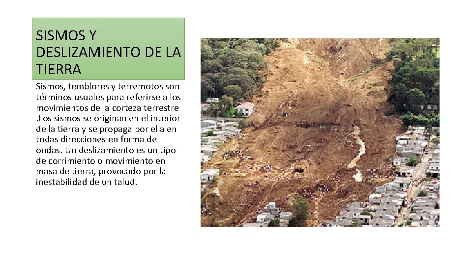SISMOS Y DESLIZAMIENTO DE LA TIERRA Sismos, temblores y terremotos son términos usuales para