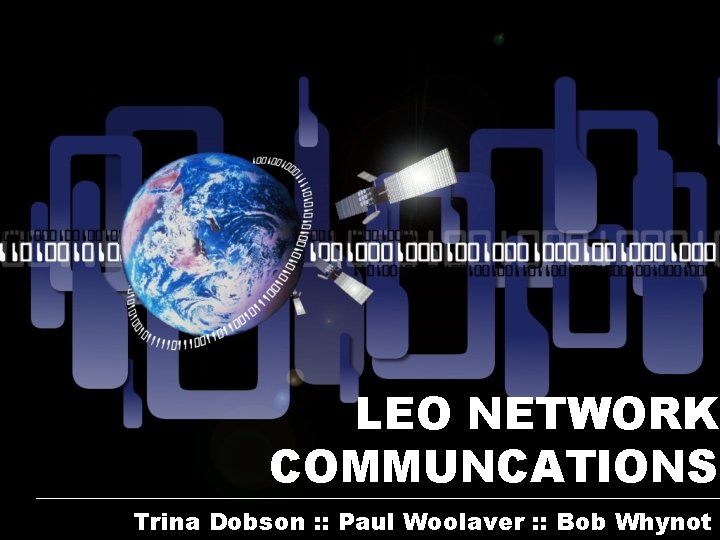 LEO NETWORK COMMUNCATIONS Trina Dobson : : Paul Woolaver : : Bob Whynot 