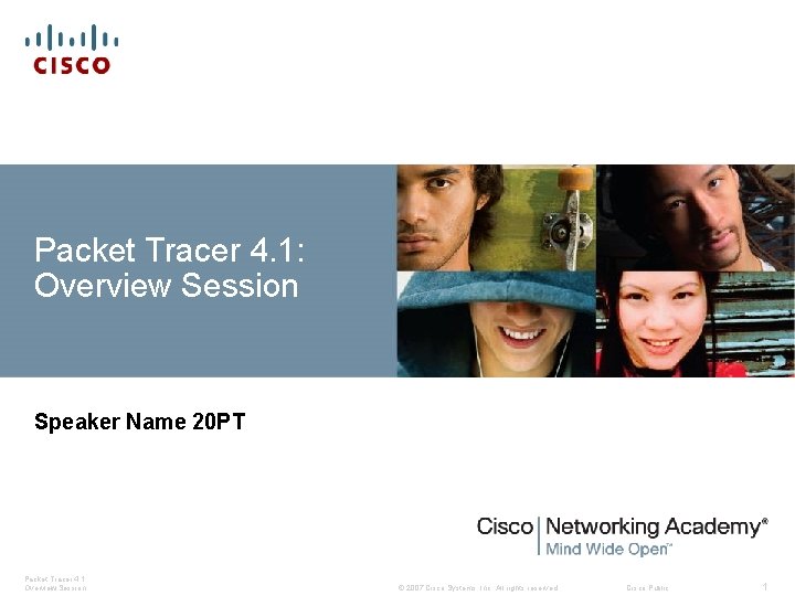 Packet Tracer 4. 1: Overview Session Speaker Name 20 PT Packet Tracer 4. 1