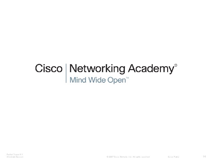Packet Tracer 4. 1 Overview Session © 2007 Cisco Systems, Inc. All rights reserved.