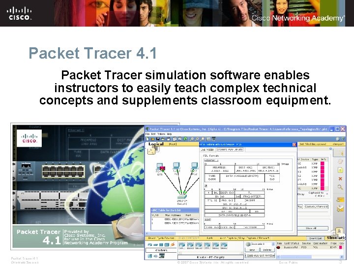 Packet Tracer 4. 1 Packet Tracer simulation software enables instructors to easily teach complex