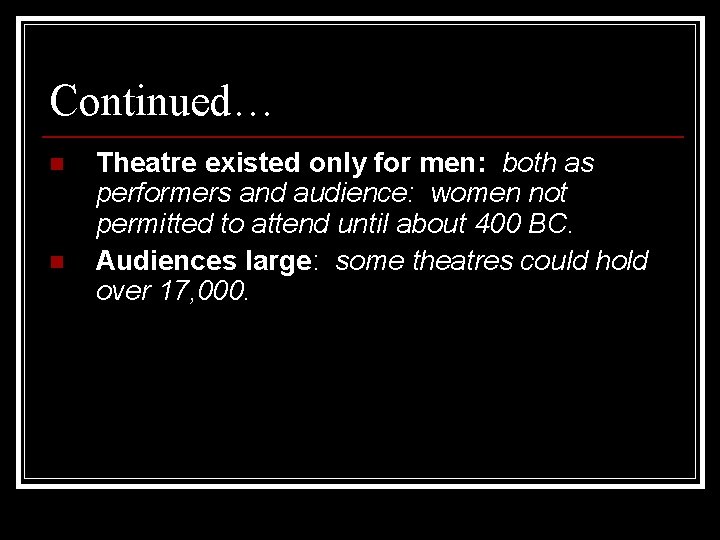 Continued… n n Theatre existed only for men: both as performers and audience: women