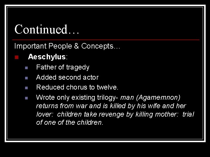 Continued… Important People & Concepts… n Aeschylus: n n Father of tragedy Added second