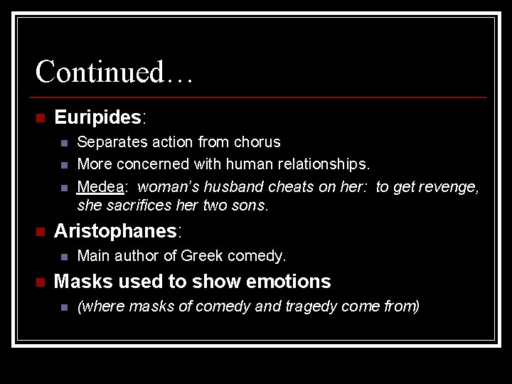 Continued… n Euripides: n n Aristophanes: n n Separates action from chorus More concerned