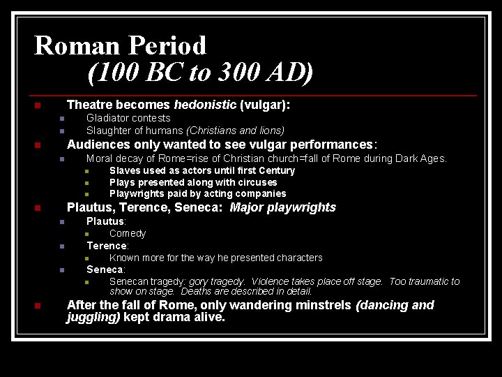Roman Period (100 BC to 300 AD) Theatre becomes hedonistic (vulgar): n n n