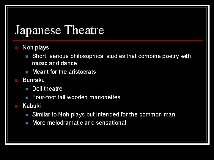 Japanese Theatre n n n Noh plays n Short, serious philosophical studies that combine
