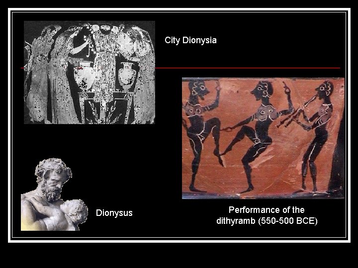 City Dionysia Dionysus Performance of the dithyramb (550 -500 BCE) 