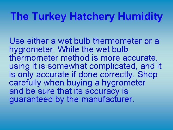 The Turkey Hatchery Humidity Use either a wet bulb thermometer or a hygrometer. While The Turkey Hatchery Humidity Use either a wet bulb thermometer or a hygrometer. While