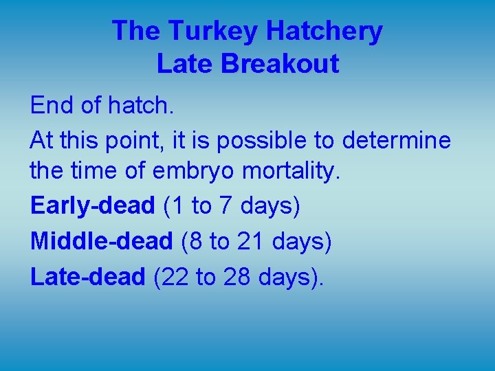 The Turkey Hatchery Late Breakout End of hatch. At this point, it is possible