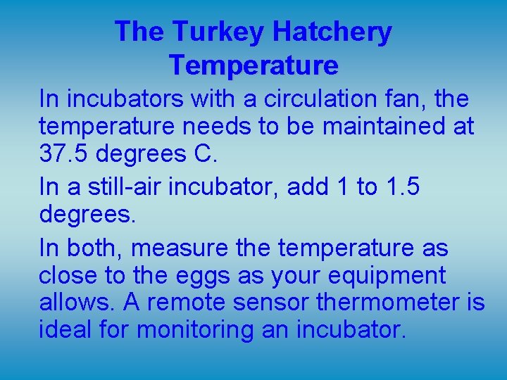 The Turkey Hatchery Temperature In incubators with a circulation fan, the temperature needs to