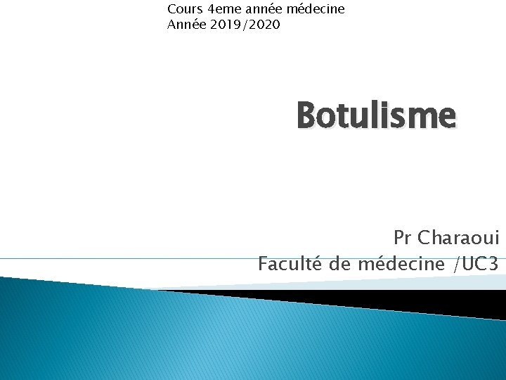 Cours 4 eme année médecine Année 2019/2020 Botulisme Pr Charaoui Faculté de médecine /UC