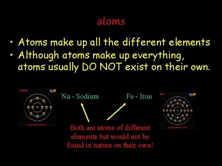 atoms • Atoms make up all the different elements • Although atoms make up