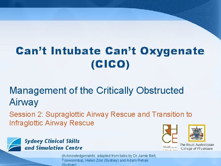 Can’t Intubate Can’t Oxygenate (CICO) Management of the Critically Obstructed Airway Session 2: Supraglottic