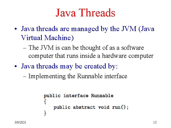 Java Threads • Java threads are managed by the JVM (Java Virtual Machine) –