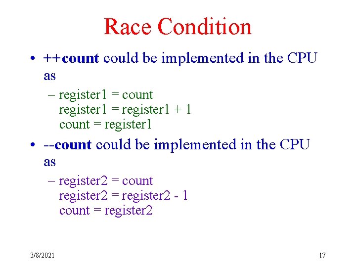 Race Condition • ++count could be implemented in the CPU as – register 1