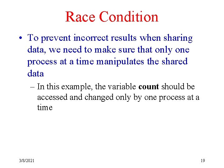 Race Condition • To prevent incorrect results when sharing data, we need to make