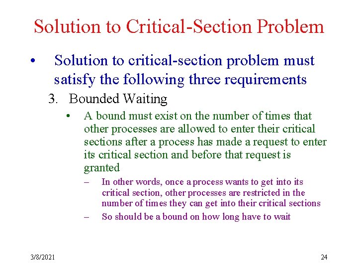 Solution to Critical-Section Problem • Solution to critical-section problem must satisfy the following three