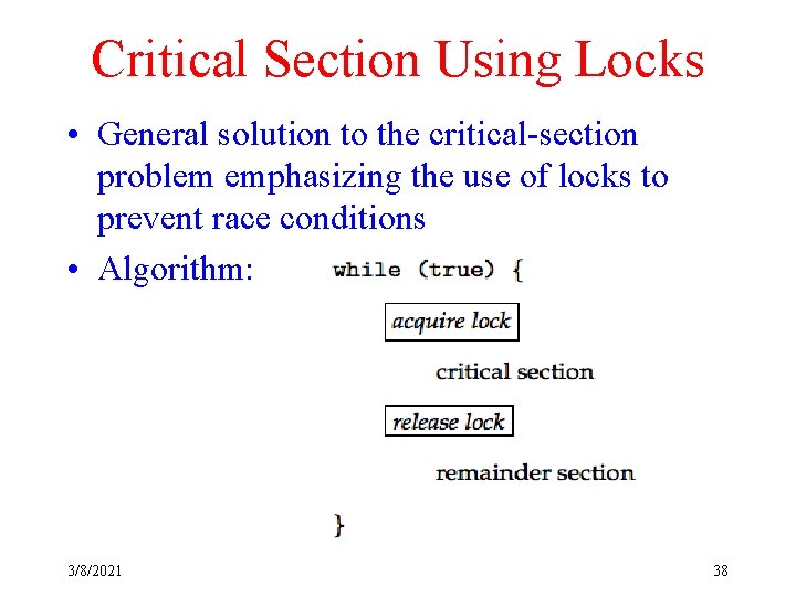 Critical Section Using Locks • General solution to the critical-section problem emphasizing the use