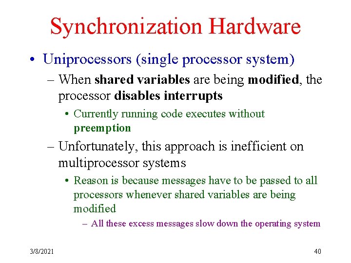 Synchronization Hardware • Uniprocessors (single processor system) – When shared variables are being modified,