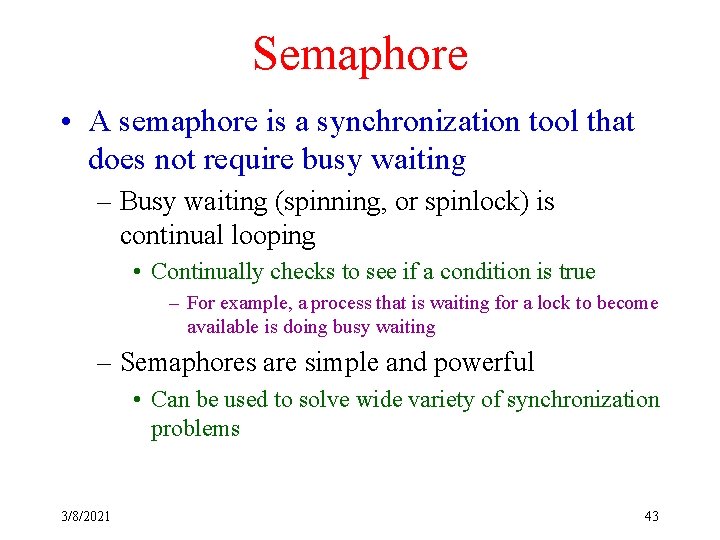 Semaphore • A semaphore is a synchronization tool that does not require busy waiting