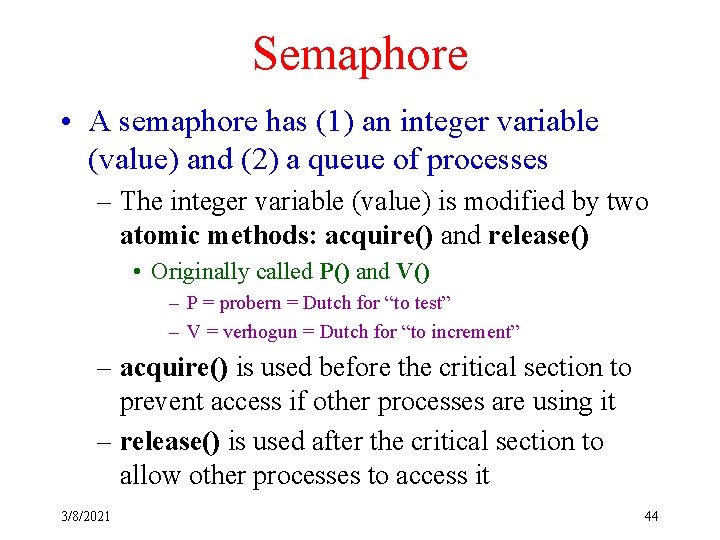 Semaphore • A semaphore has (1) an integer variable (value) and (2) a queue