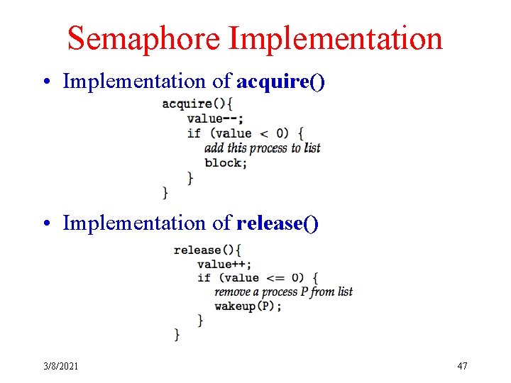 Semaphore Implementation • Implementation of acquire() • Implementation of release() 3/8/2021 47 