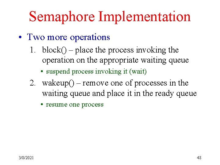 Semaphore Implementation • Two more operations 1. block() – place the process invoking the