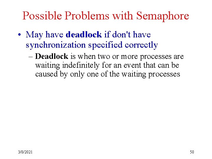 Possible Problems with Semaphore • May have deadlock if don't have synchronization specified correctly
