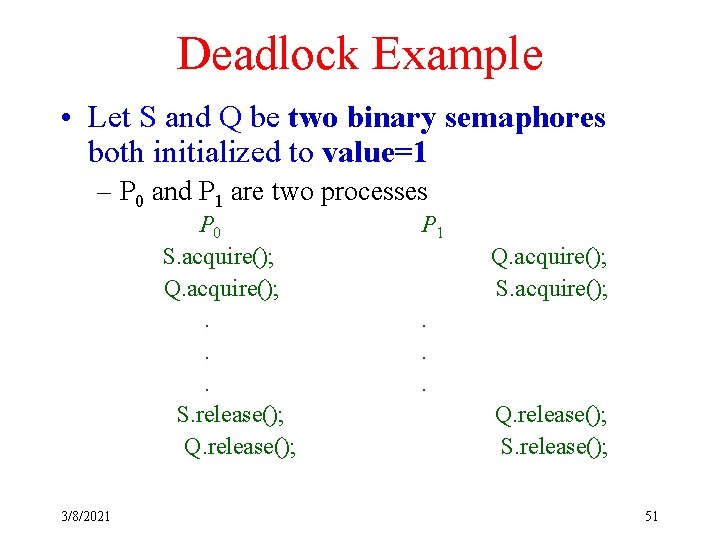 Deadlock Example • Let S and Q be two binary semaphores both initialized to