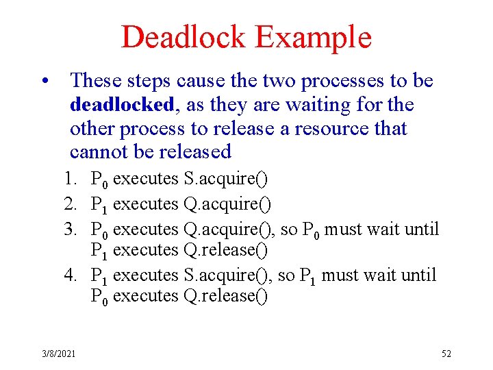 Deadlock Example • These steps cause the two processes to be deadlocked, as they