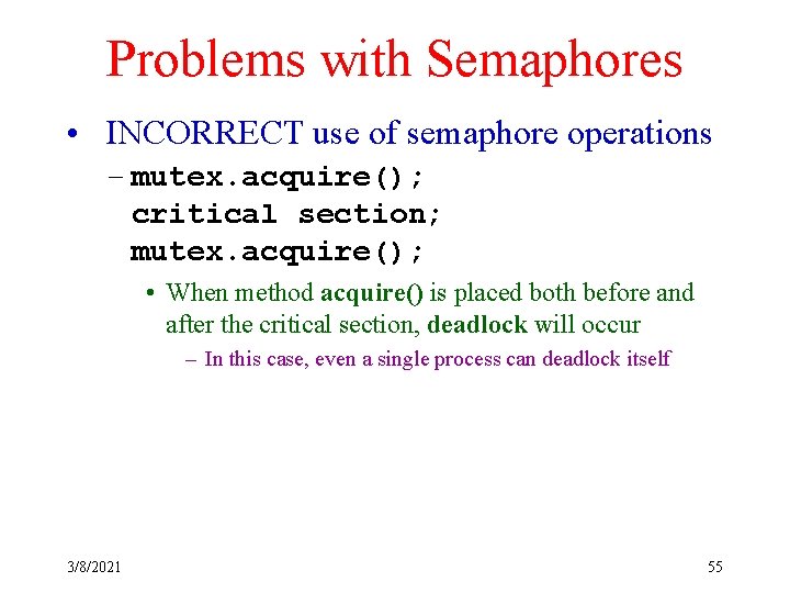 Problems with Semaphores • INCORRECT use of semaphore operations – mutex. acquire(); critical section;