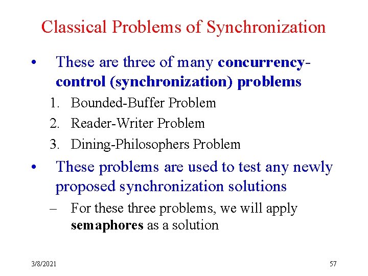 Classical Problems of Synchronization • These are three of many concurrencycontrol (synchronization) problems 1.