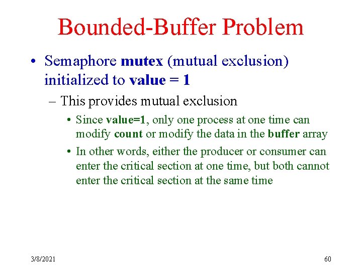 Bounded-Buffer Problem • Semaphore mutex (mutual exclusion) initialized to value = 1 – This