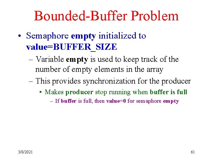 Bounded-Buffer Problem • Semaphore empty initialized to value=BUFFER_SIZE – Variable empty is used to